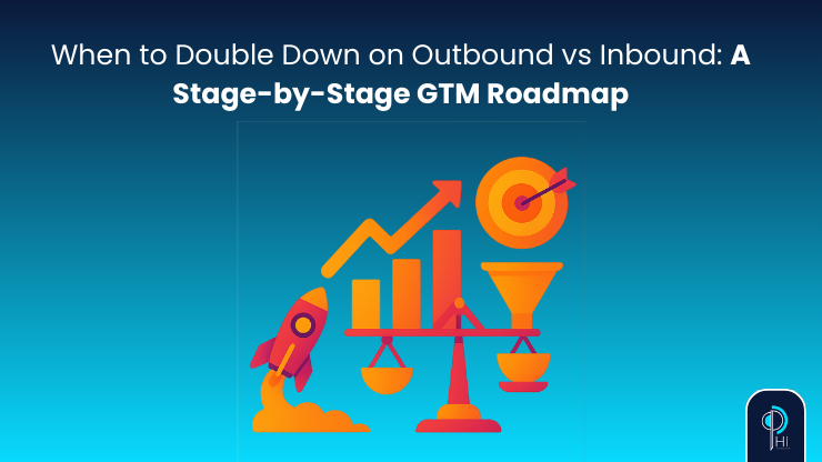 When to Double Down on Outbound vs Inbound: A Stage-by-Stage GTM Roadmap