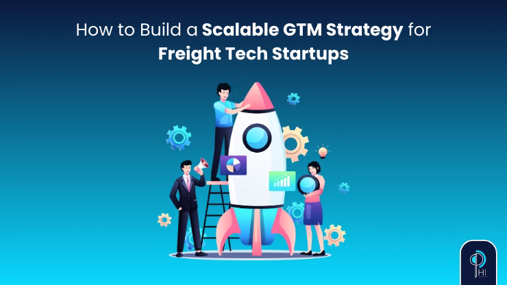 How to Build a Scalable GTM Strategy for Freight Tech Startups