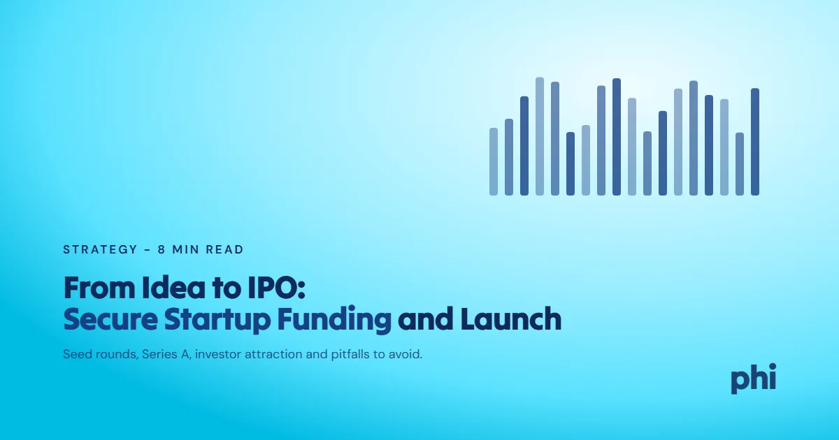 From Idea to IPO: How to Secure Startup Funding and Launch Your Dream